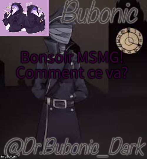 Bubonics (is there even a word for how much i love this) temp | Bonsoir MSMG! Comment ce va? | image tagged in bubonics is there even a word for how much i love this temp | made w/ Imgflip meme maker