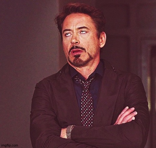 Robert Downey Jr rolling eyes | image tagged in robert downey jr rolling eyes | made w/ Imgflip meme maker