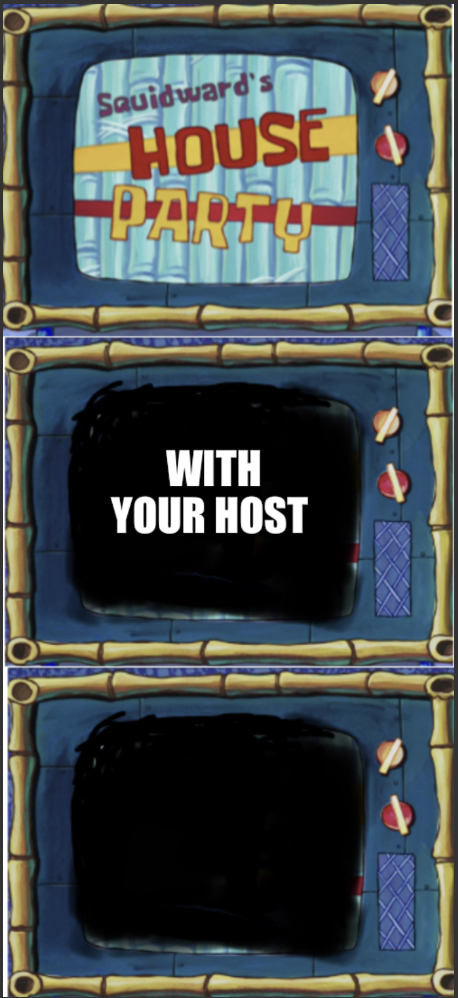 Squidward’s house party with your host (your name here) Blank Meme Template