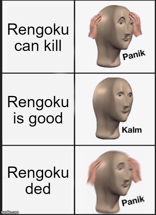 Panik Kalm Panik | Rengoku can kill; Rengoku is good; Rengoku ded | image tagged in memes,panik kalm panik,demon slayer | made w/ Imgflip meme maker