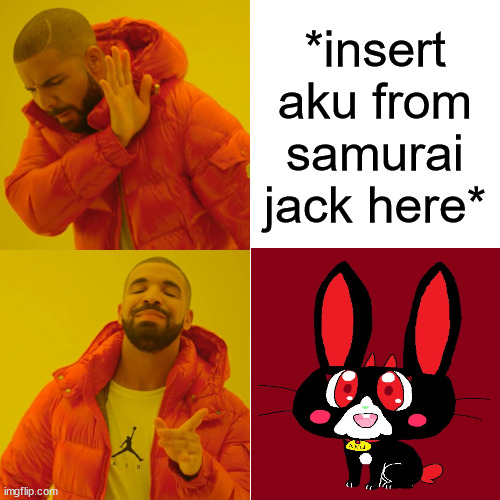 Can someone insert aku from samurai jack? PLEASE???????? | *insert aku from samurai jack here* | image tagged in memes,drake hotline bling,samurai jack,bunnies,rabbits,cute girl | made w/ Imgflip meme maker
