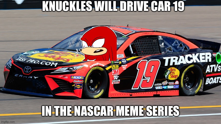 Two Knuckles, which one will win? | KNUCKLES WILL DRIVE CAR 19; IN THE NASCAR MEME SERIES | image tagged in knuckles,nascar,memes,nmcs,martin truex jr | made w/ Imgflip meme maker