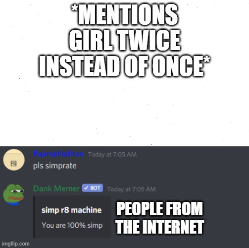 first meme i made with this template | *MENTIONS GIRL TWICE INSTEAD OF ONCE*; PEOPLE FROM THE INTERNET | image tagged in simprate | made w/ Imgflip meme maker