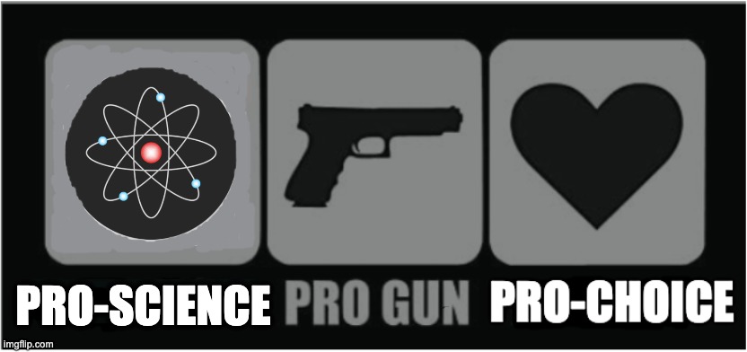 PRO-SCIENCE | image tagged in memes,pro-choice,pro-science,anti-authoritarian,guns | made w/ Imgflip meme maker