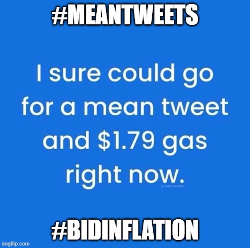 #MeanTweets #Bidinflation | #MEANTWEETS; #BIDINFLATION | image tagged in mean tweets cheap gas | made w/ Imgflip meme maker