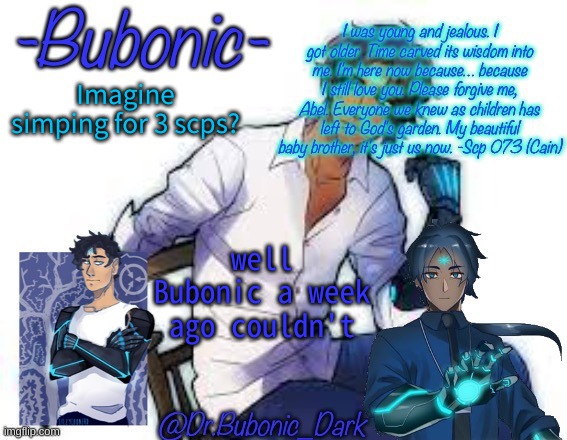 Bubonics Scp 073 temp (Wow bubonic 3 goddang scps wow just wow) | Imagine simping for 3 scps? well Bubonic a week ago couldn't | image tagged in bubonics scp 073 temp wow bubonic 3 goddang scps wow just wow | made w/ Imgflip meme maker