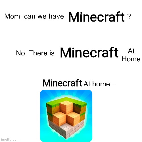 Mom can we have | Minecraft; Minecraft; Minecraft | image tagged in mom can we have | made w/ Imgflip meme maker