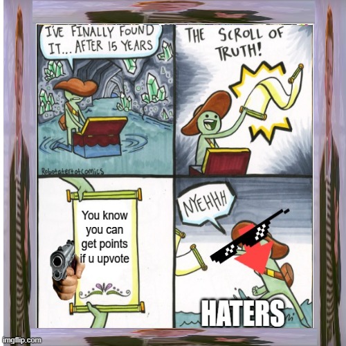 Haters :      (its a reupload of an ancient mine with a little change (ty for the guy who told me to put a rick astley frame :ht | image tagged in fun,a fan edit,ty for the 4k views and 100/200 upvote | made w/ Imgflip meme maker