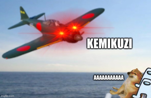 KEMIKUZI | KEMIKUZI; AAAAAAAAAAA | image tagged in doge,airplane,japan | made w/ Imgflip meme maker