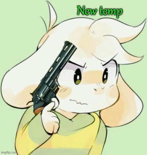 New temp | image tagged in asriel gun | made w/ Imgflip meme maker