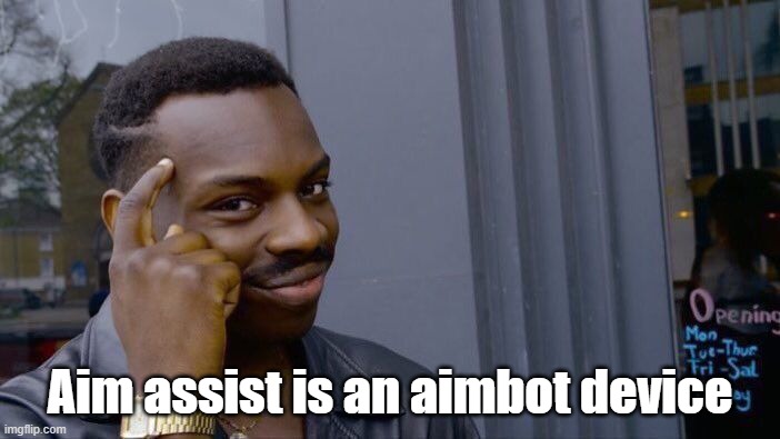 aim assist memes | Aim assist is an aimbot device | image tagged in memes,roll safe think about it | made w/ Imgflip meme maker