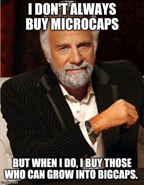 i don't always | I DON'T ALWAYS BUY MICROCAPS; BUT WHEN I DO, I BUY THOSE WHO CAN GROW INTO BIGCAPS. | image tagged in i don't always | made w/ Imgflip meme maker