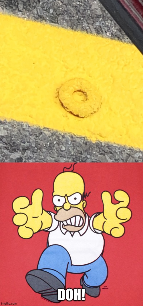 Donut on the road. | DOH! | image tagged in angry homer simpson,memes,funny,you had one job | made w/ Imgflip meme maker
