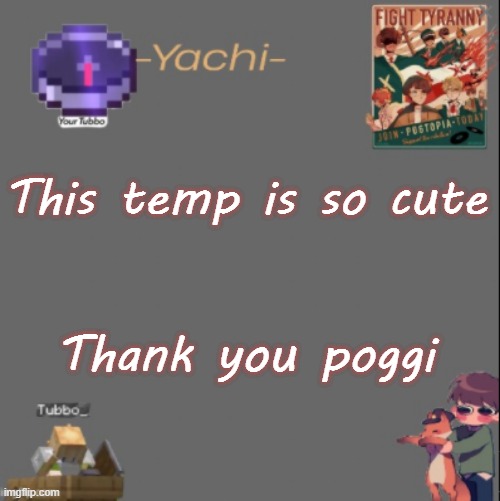 Yachis Tubbo temp | This temp is so cute; Thank you poggi | image tagged in yachis tubbo temp | made w/ Imgflip meme maker