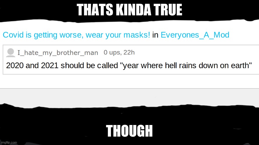 THATS KINDA TRUE; THOUGH | image tagged in thats kinda true though,2020,2021,true | made w/ Imgflip meme maker