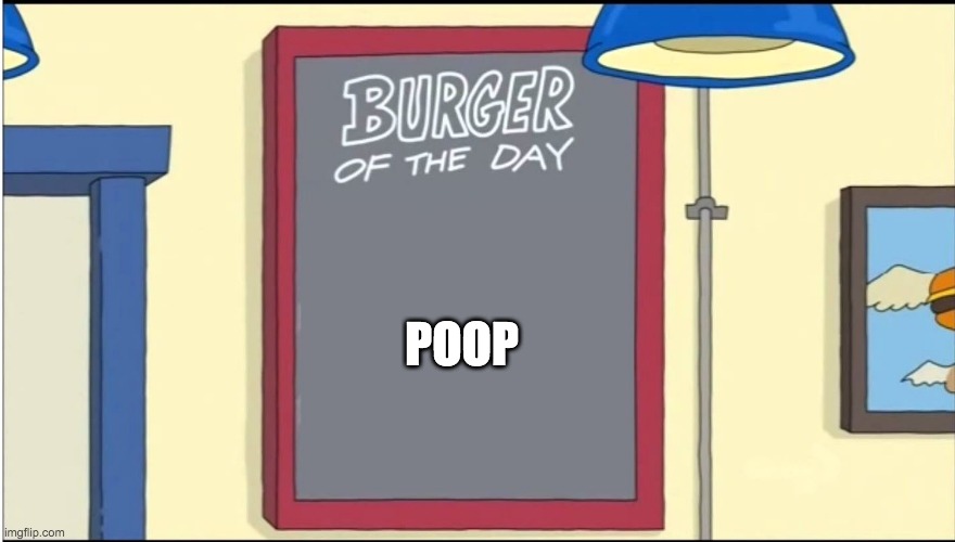 Bobs Burgers Burger | POOP | image tagged in bobs burgers burger | made w/ Imgflip meme maker