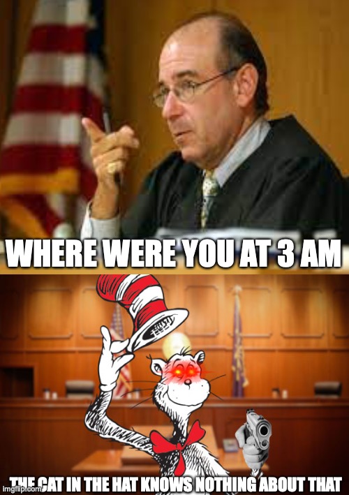 The sussy Cat | WHERE WERE YOU AT 3 AM; THE CAT IN THE HAT KNOWS NOTHING ABOUT THAT | image tagged in dank memes | made w/ Imgflip meme maker