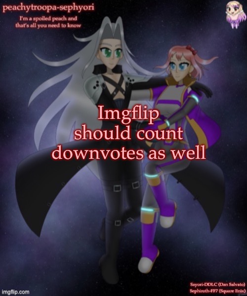 Imgflip should count downvotes as well | image tagged in sayori and sephiroth | made w/ Imgflip meme maker