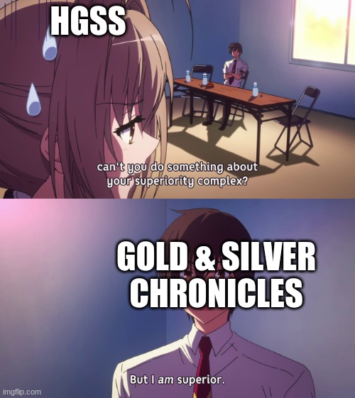 BuT iTs GeN 4 So ItS oBvIoUsLy BeTtEr!!! | HGSS; GOLD & SILVER CHRONICLES | image tagged in but i am superior | made w/ Imgflip meme maker