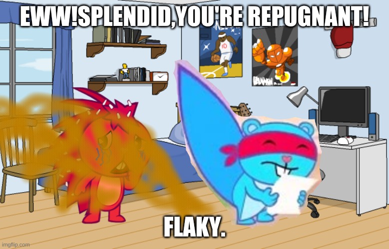 stop farting! | EWW!SPLENDID,YOU'RE REPUGNANT! FLAKY. | image tagged in farting | made w/ Imgflip meme maker