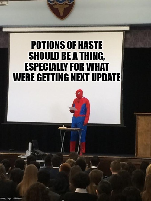 Spiderman Presentation | POTIONS OF HASTE SHOULD BE A THING, ESPECIALLY FOR WHAT WERE GETTING NEXT UPDATE | image tagged in spiderman presentation | made w/ Imgflip meme maker