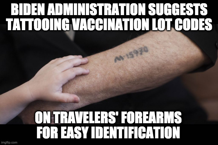 Been There, Done That | BIDEN ADMINISTRATION SUGGESTS TATTOOING VACCINATION LOT CODES; ON TRAVELERS' FOREARMS FOR EASY IDENTIFICATION | image tagged in concentration camp,nazis,democrats | made w/ Imgflip meme maker