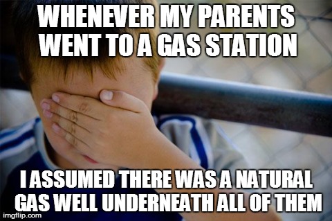 Confession Kid Meme | WHENEVER MY PARENTS WENT TO A GAS STATION I ASSUMED THERE WAS A NATURAL GAS WELL UNDERNEATH ALL OF THEM | image tagged in memes,confession kid,AdviceAnimals | made w/ Imgflip meme maker