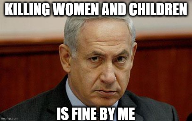 Israel, the most UN sanctioned country on the planet | KILLING WOMEN AND CHILDREN; IS FINE BY ME | image tagged in memes,israel,war criminal,politics,criminal | made w/ Imgflip meme maker