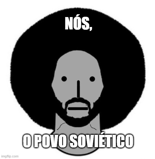 NÓS, O POVO SOVIÉTICO | image tagged in brasilivre | made w/ Imgflip meme maker