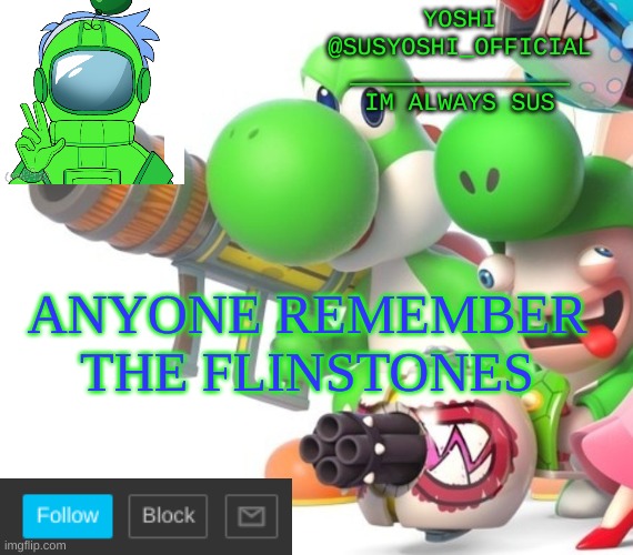 Yoshi_Official Announcement Temp v4 | ANYONE REMEMBER THE FLINSTONES | image tagged in yoshi_official announcement temp v4 | made w/ Imgflip meme maker