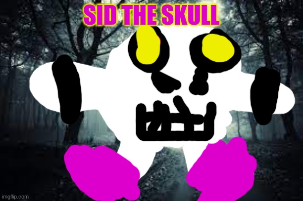 My most recent OC | SID THE SKULL | image tagged in skull,forest | made w/ Imgflip meme maker