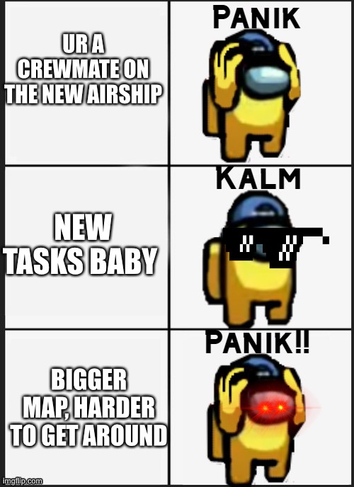 Among us Panik | UR A CREWMATE ON THE NEW AIRSHIP; NEW TASKS BABY; BIGGER MAP, HARDER TO GET AROUND | image tagged in among us panik | made w/ Imgflip meme maker