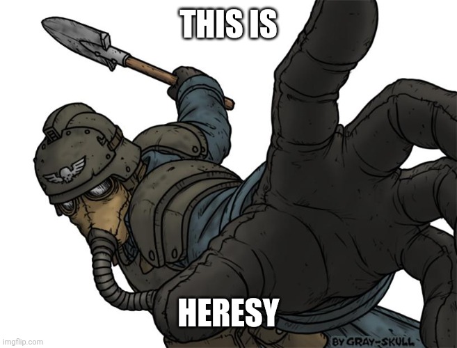 Uh oh | THIS IS HERESY | image tagged in uh oh | made w/ Imgflip meme maker