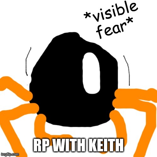 Keith *visible fear* | RP WITH KEITH | image tagged in keith visible fear | made w/ Imgflip meme maker