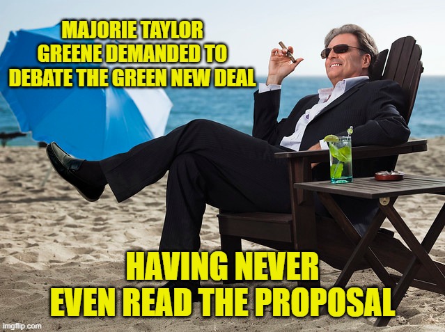 MAJORIE TAYLOR GREENE DEMANDED TO DEBATE THE GREEN NEW DEAL HAVING NEVER EVEN READ THE PROPOSAL | made w/ Imgflip meme maker