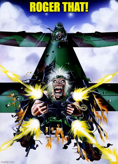 Iron Maiden Tailgunner | ROGER THAT! | image tagged in iron maiden tailgunner | made w/ Imgflip meme maker