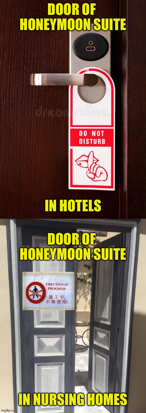 Signs Of The Times | DOOR OF 
HONEYMOON SUITE; IN HOTELS; DOOR OF 
HONEYMOON SUITE; IN NURSING HOMES | image tagged in honeymoon suite,door sign,hotel,nursing home,age | made w/ Imgflip meme maker