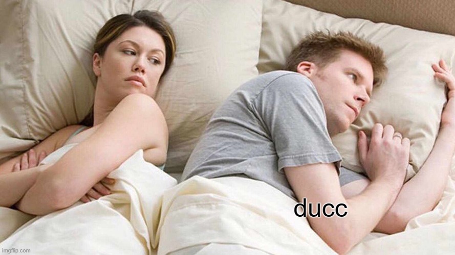 ducc | image tagged in memes,i bet he's thinking about other women | made w/ Imgflip meme maker