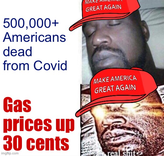 The conservative definition of a “crisis” is curious | 500,000+ Americans dead from Covid; Gas prices up 30 cents | image tagged in maga shaq i sleep real shit,sleeping shaq,conservative hypocrisy,conservative logic,covid-19,crisis | made w/ Imgflip meme maker