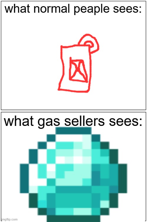 the truth |  what normal peaple sees:; what gas sellers sees: | image tagged in memes | made w/ Imgflip meme maker