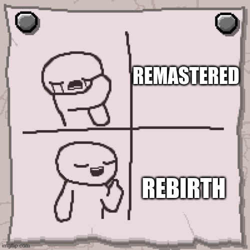 Isaac Format | REMASTERED; REBIRTH | image tagged in isaac format | made w/ Imgflip meme maker