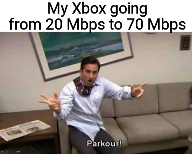 Parkour | My Xbox going from 20 Mbps to 70 Mbps | image tagged in parkour,funny,memes,oh wow are you actually reading these tags,never gonna give you up | made w/ Imgflip meme maker