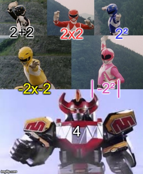 Mighty Morphing Power Rangers summon the Megazord | 2x2; 2+2; 2²; -2x-2; │-2²│; 4 | image tagged in mighty morphing power rangers summon the megazord,math,memes | made w/ Imgflip meme maker