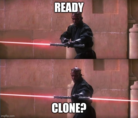 Darth Maul Double Sided Lightsaber | READY CLONE? | image tagged in darth maul double sided lightsaber | made w/ Imgflip meme maker