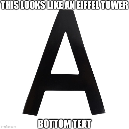 THIS LOOKS LIKE AN EIFFEL TOWER; BOTTOM TEXT | made w/ Imgflip meme maker