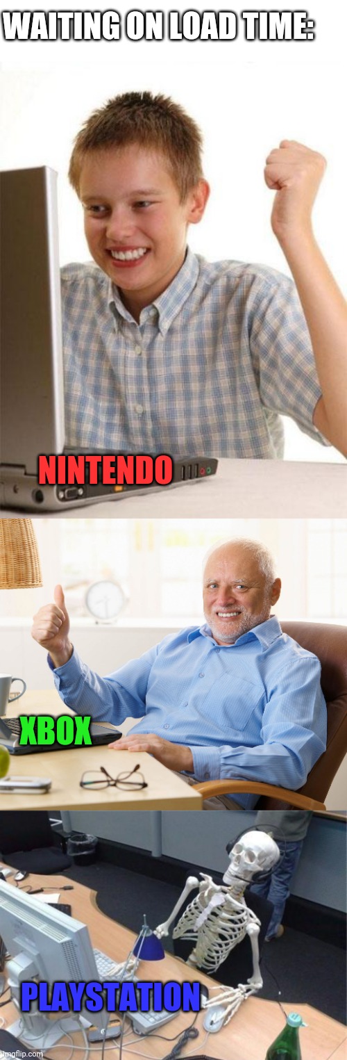 GONNA DIE BEFORE PLAYSTATION LOADS | WAITING ON LOAD TIME:; NINTENDO; XBOX; PLAYSTATION | image tagged in first day on the internet kid,hide the pain harold,waiting skeleton,playstation,xbox,nintendo switch | made w/ Imgflip meme maker