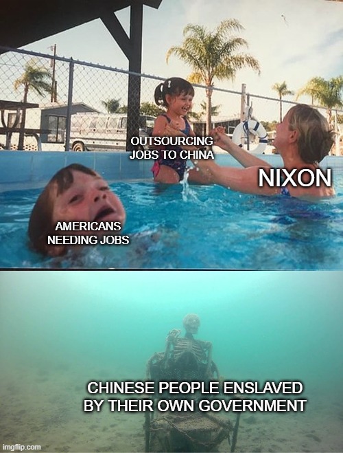 1960's: To understand the present and predict the future, you gotta review the past | OUTSOURCING JOBS TO CHINA; NIXON; AMERICANS NEEDING JOBS; CHINESE PEOPLE ENSLAVED BY THEIR OWN GOVERNMENT | image tagged in mother ignoring kid drowning in a pool,richard nixon,china,chinese,jobs | made w/ Imgflip meme maker