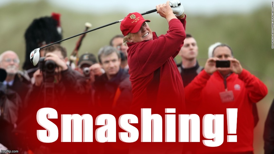 You really think Trump is gonna run again, and win, in 2024? Wanna bet? | Smashing! | image tagged in trump golf fat | made w/ Imgflip meme maker