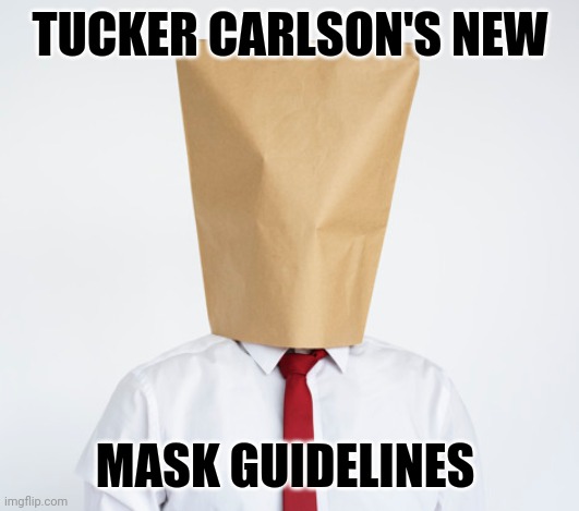 Paper or Plastic? | TUCKER CARLSON'S NEW; MASK GUIDELINES | image tagged in funny,pandemic,masks | made w/ Imgflip meme maker