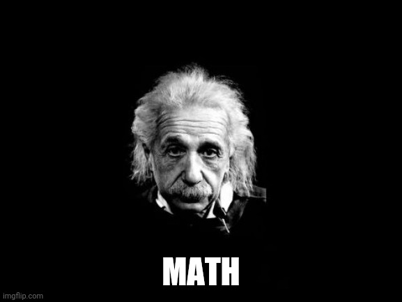 Albert Einstein 1 Meme | MATH | image tagged in memes,albert einstein 1 | made w/ Imgflip meme maker